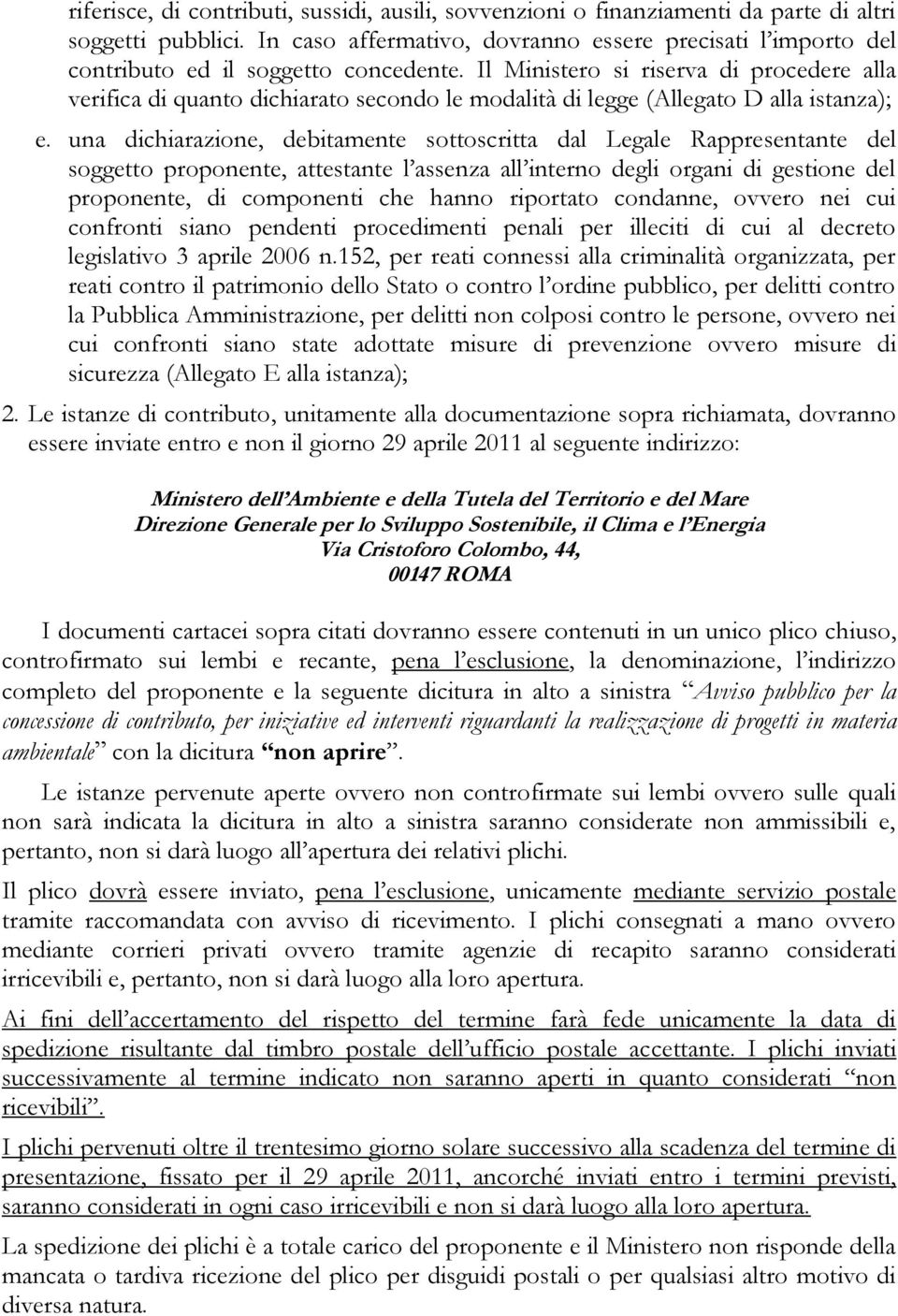 Il Ministero si riserva di procedere alla verifica di quanto dichiarato secondo le modalità di legge (Allegato D alla istanza); e.