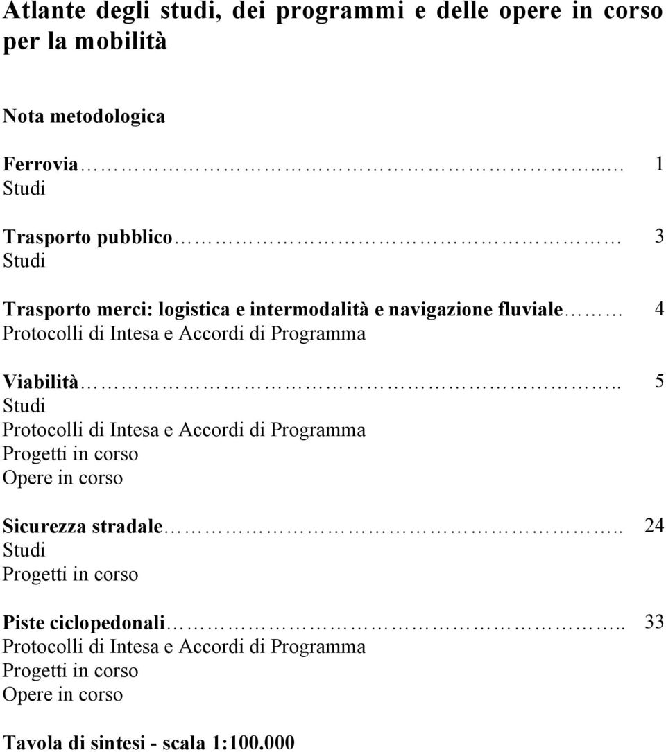 Programma Viabilità.. Studi Protocolli di Intesa e Accordi di Programma Progetti in corso Opere in corso Sicurezza stradale.