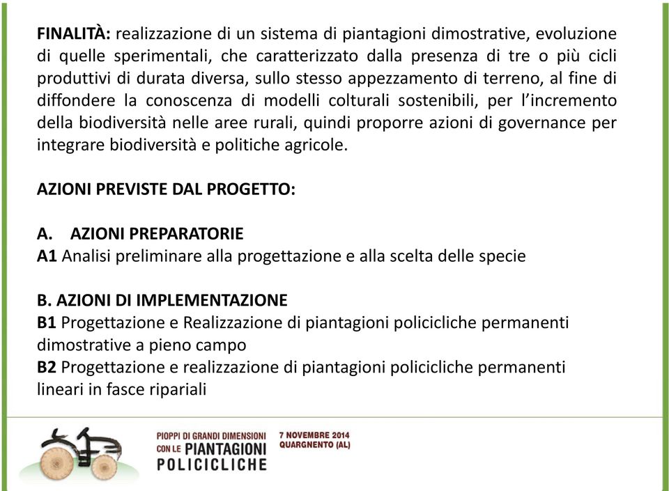 per integrare biodiversità e politiche agricole. AZIONI PREVISTE DAL PROGETTO: A. AZIONI PREPARATORIE A1 Analisi preliminare alla progettazione e alla scelta delle specie B.