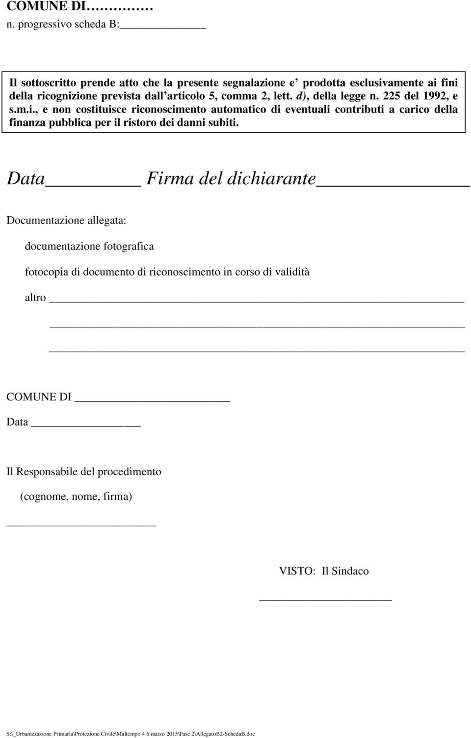 , e non costituisce riconoscimento automatico di eventuali contributi a carico della finanza pubblica per il ristoro dei danni subiti.