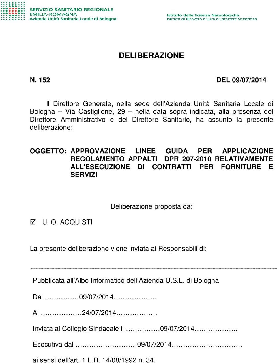 Amministrativo e del Direttore Sanitario, ha assunto la presente deliberazione: OGGETTO: APPROVAZIONE LINEE GUIDA PER APPLICAZIONE REGOLAMENTO APPALTI DPR 207-2010 RELATIVAMENTE