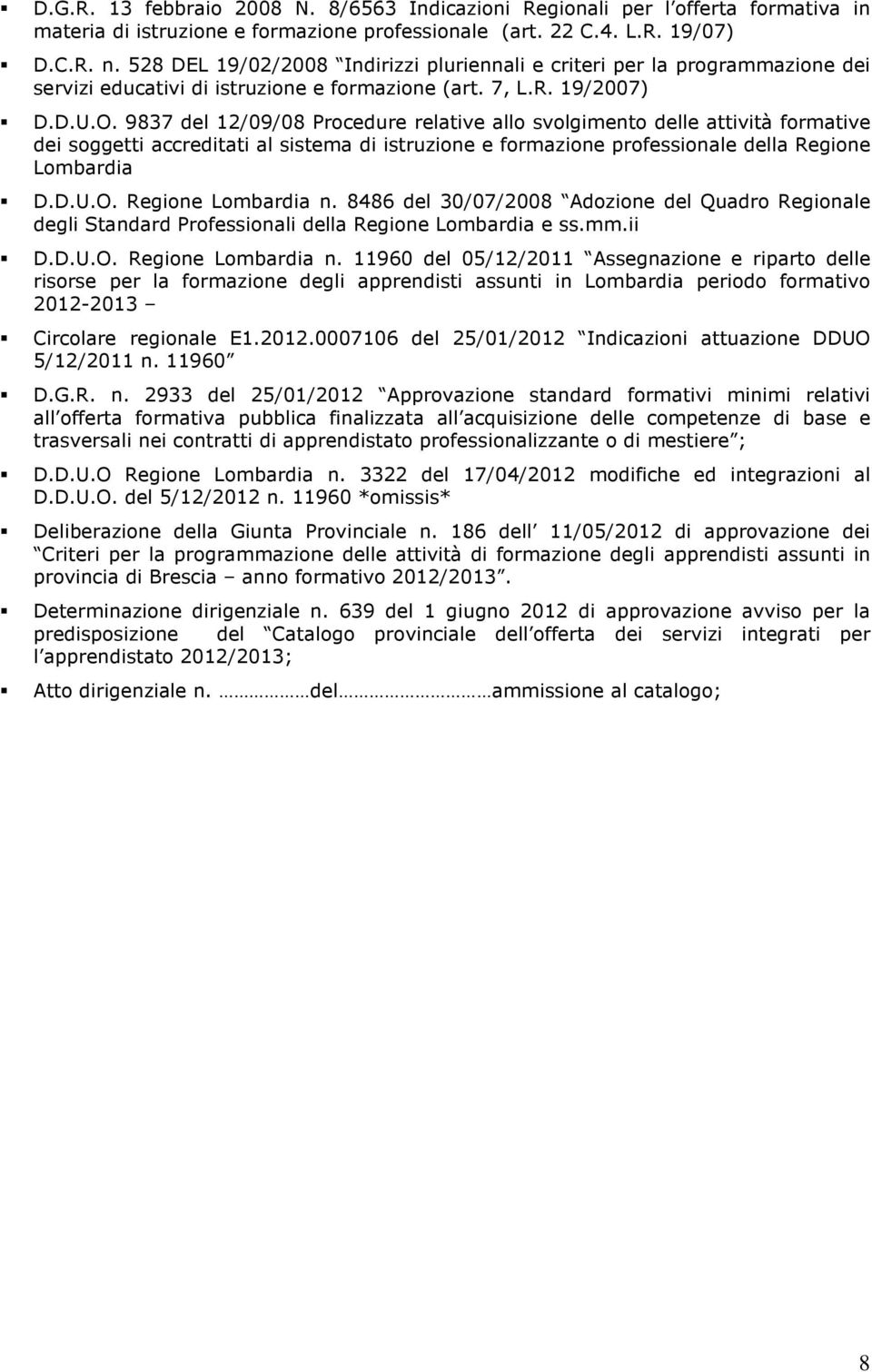 9837 del 12/09/08 Procedure relative allo svolgimento delle attività formative dei soggetti accreditati al sistema di istruzione e formazione professionale della Regione Lombardia D.D.U.O.