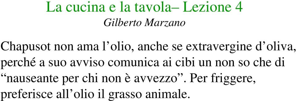 non so che di nauseante per chi non è avvezzo.