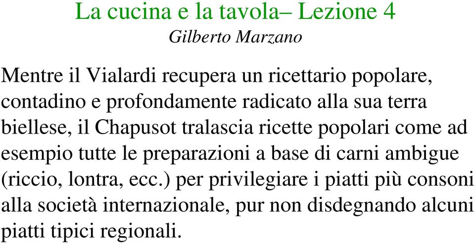 preparazioni a base di carni ambigue (riccio, lontra, ecc.