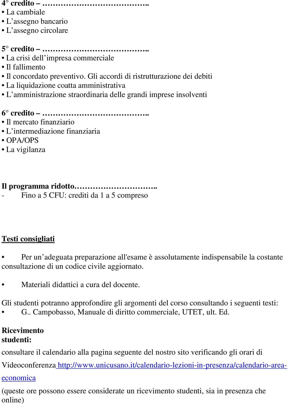 . Il mercato finanziario L intermediazione finanziaria OPA/OPS La vigilanza Il programma ridotto.