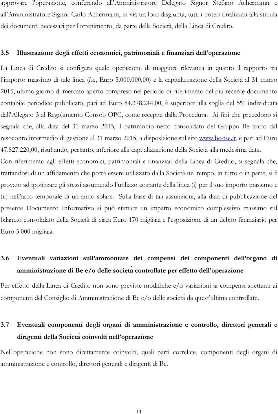 5 Illustrazione degli effetti economici, patrimoniali e finanziari dell operazione La Linea di Credito si configura quale operazione di maggiore rilevanza in quanto il rapporto tra l importo massimo