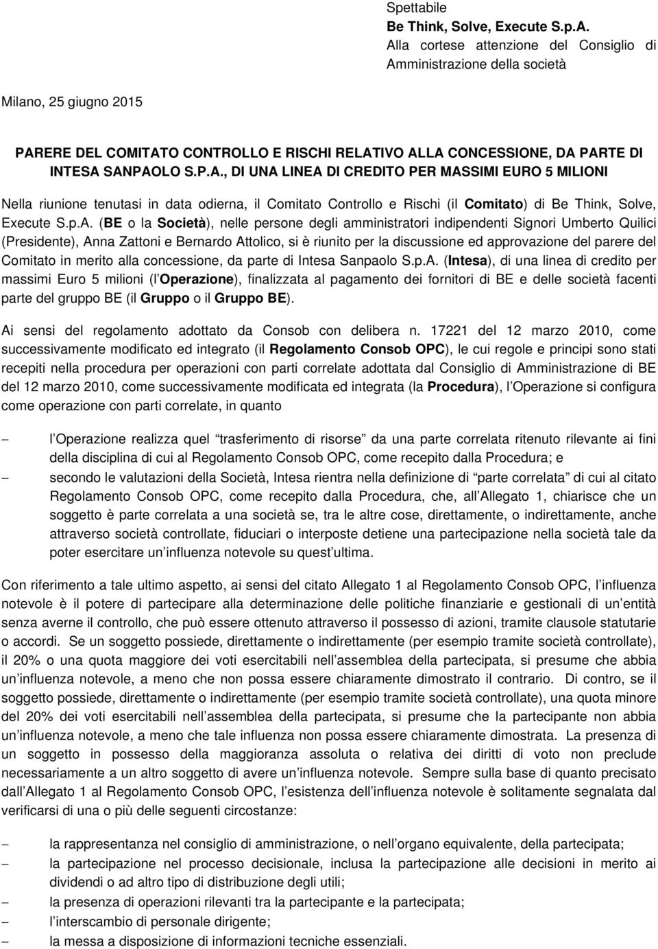 p.A. (BE o la Società), nelle persone degli amministratori indipendenti Signori Umberto Quilici (Presidente), Anna Zattoni e Bernardo Attolico, si è riunito per la discussione ed approvazione del