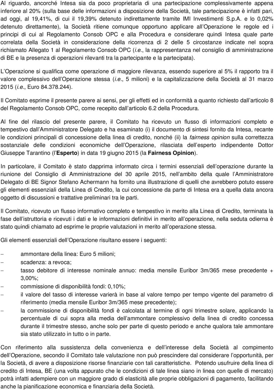 e lo 0,02% detenuto direttamente), la Società ritiene comunque opportuno applicare all Operazione le regole ed i principi di cui al Regolamento Consob OPC e alla Procedura e considerare quindi Intesa