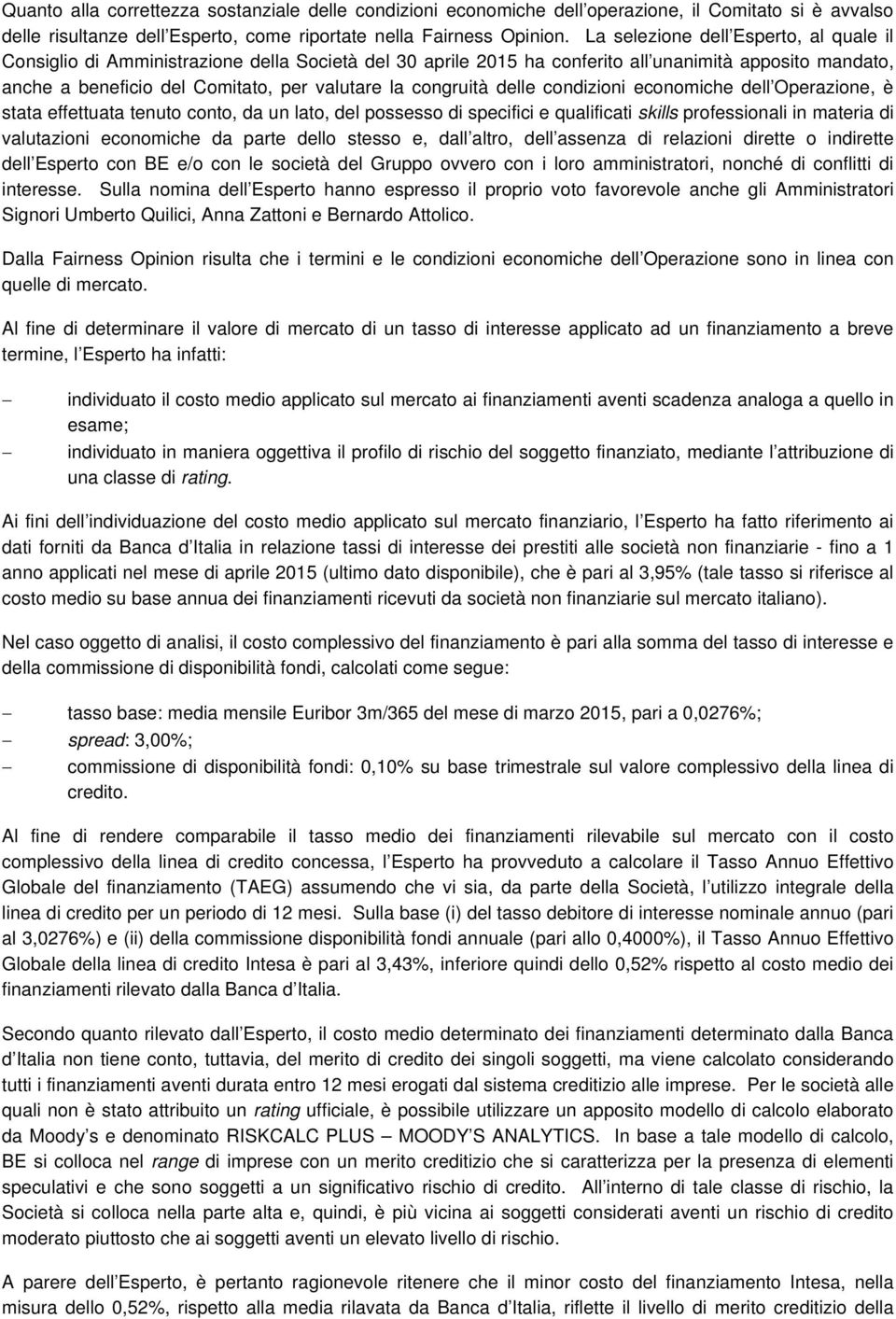 congruità delle condizioni economiche dell Operazione, è stata effettuata tenuto conto, da un lato, del possesso di specifici e qualificati skills professionali in materia di valutazioni economiche