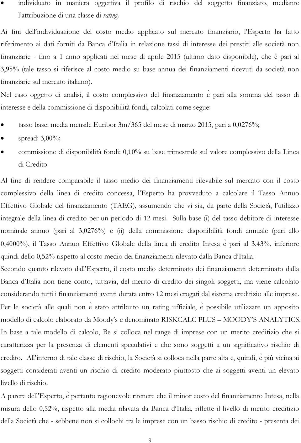 società non finanziarie - fino a 1 anno applicati nel mese di aprile 2015 (ultimo dato disponibile), che è pari al 3,95% (tale tasso si riferisce al costo medio su base annua dei finanziamenti