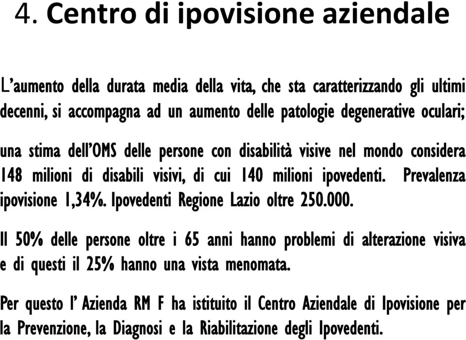 Prevalenza ipovisione 1,34%. Ipovedenti Regione Lazio oltre 250.000.