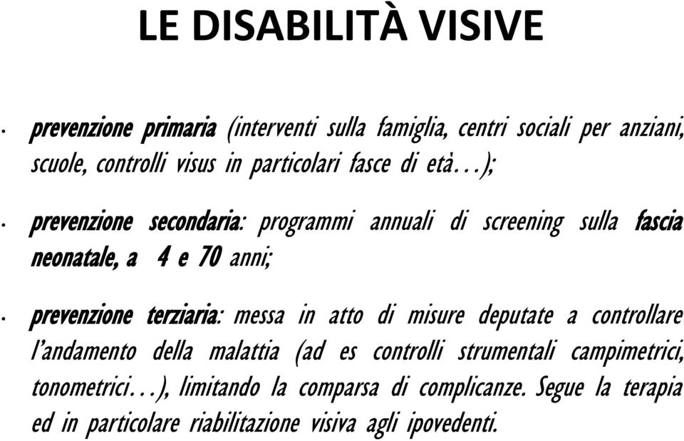 prevenzione terziaria: messa in atto di misure deputate a controllare l andamento della malattia (ad es controlli strumentali