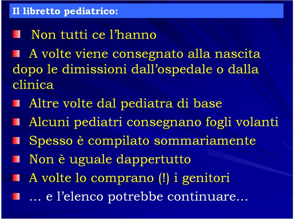 Alcuni pediatri consegnano fogli volanti Spesso è compilato sommariamente Non è