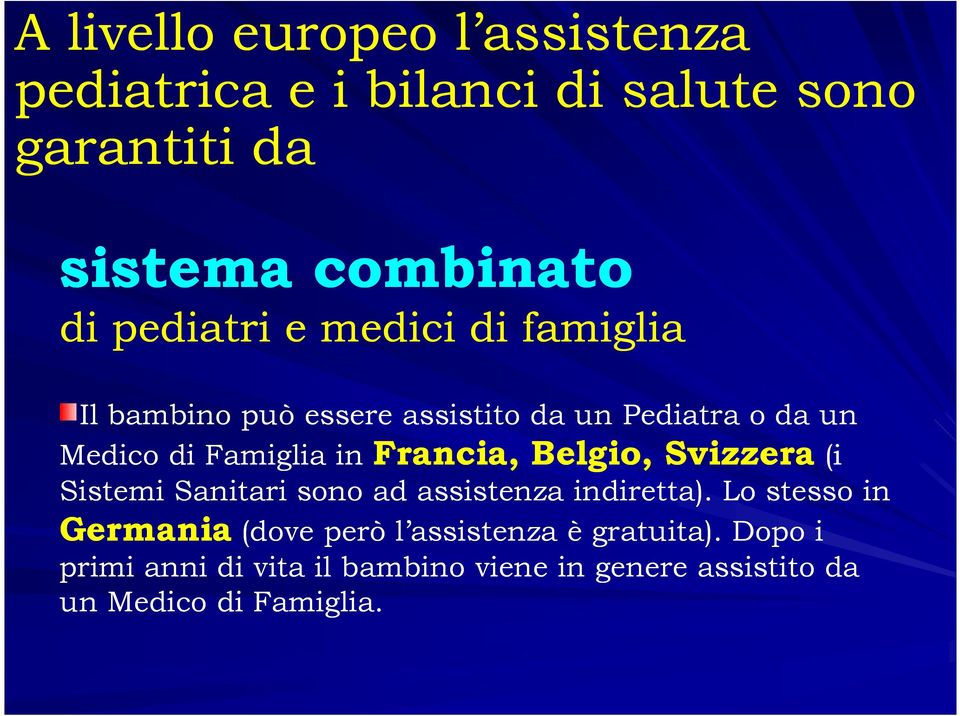 Francia, Belgio, Svizzera (i Sistemi Sanitari sono ad assistenza indiretta).