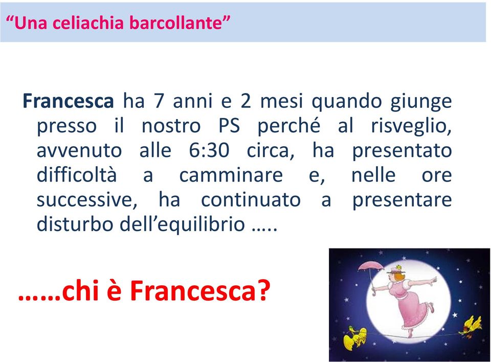 presentato difficoltà a camminare e, nelle ore successive,