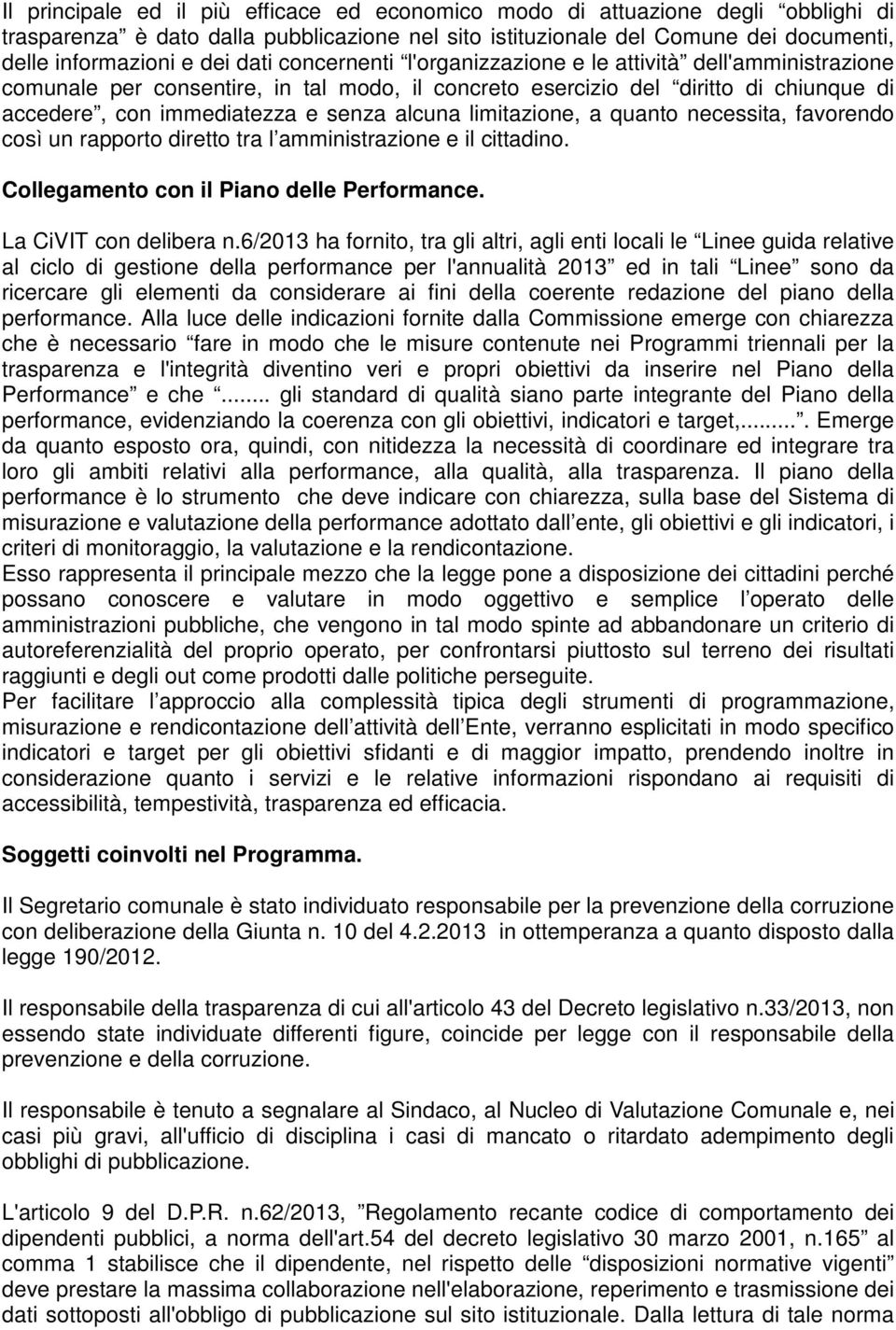 limitazione, a quanto necessita, favorendo così un rapporto diretto tra l amministrazione e il cittadino. Collegamento con il Piano delle Performance. La CiVIT con delibera n.