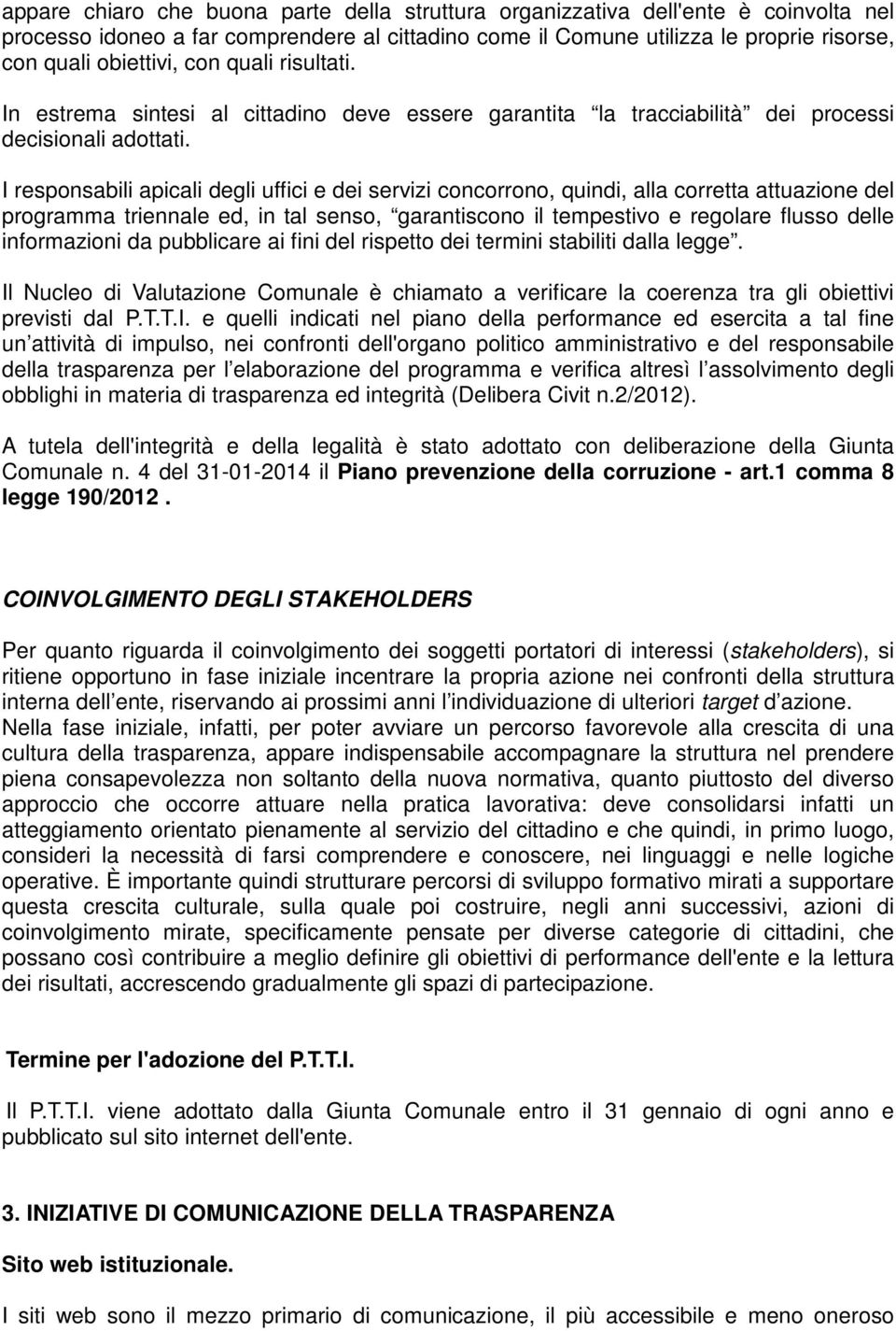 I responsabili apicali degli uffici e dei servizi concorrono, quindi, alla corretta attuazione del programma triennale ed, in tal senso, garantiscono il tempestivo e regolare flusso delle