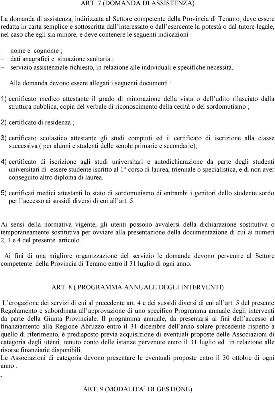 richiesto, in relazione alle individuali e specifiche necessità.