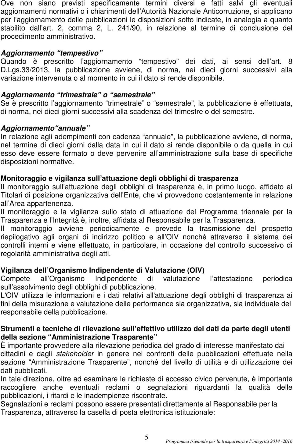 Aggiornamento tempestivo Quando è prescritto l aggiornamento tempestivo dei dati, ai sensi dell art. 8 D.Lgs.