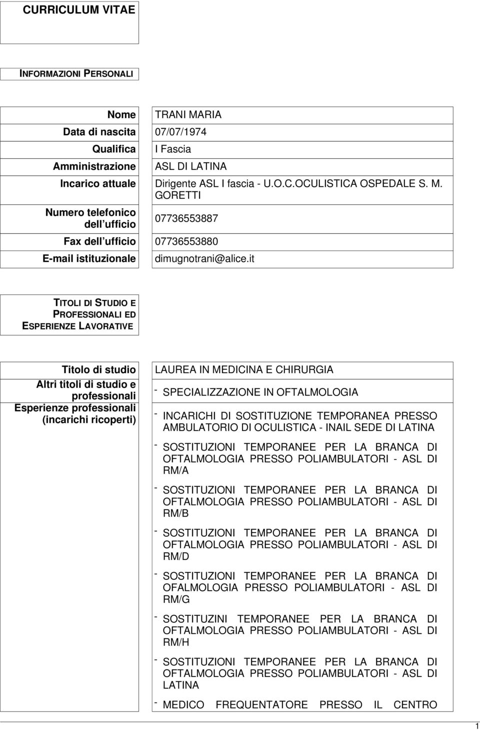 SPECIALIZZAZIONE IN OFTALMOLOGIA - INCARICHI DI SOSTITUZIONE TEMPORANEA PRESSO AMBULATORIO DI OCULISTICA - INAIL SEDE DI LATINA RM/A RM/B RM/D OFALMOLOGIA PRESSO POLIAMBULATORI - ASL DI RM/G -