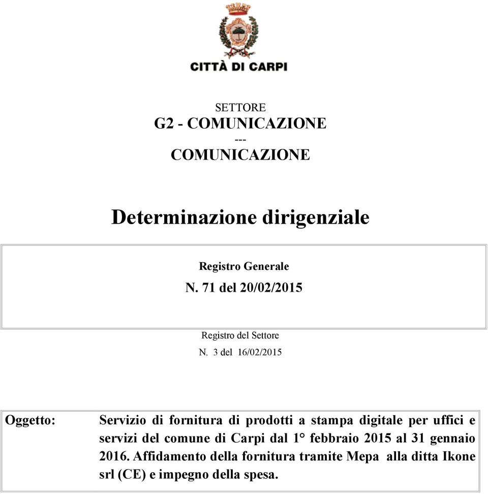 3 del 16/02/2015 Oggetto: Servizio di fornitura di prodotti a stampa digitale per uffici e