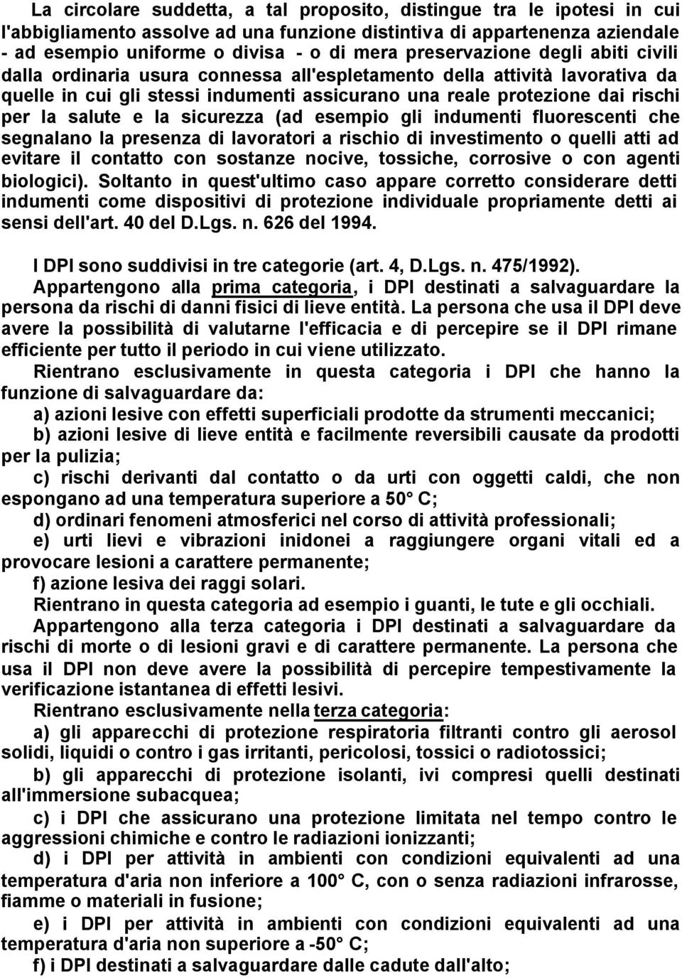 salute e la sicurezza (ad esempio gli indumenti fluorescenti che segnalano la presenza di lavoratori a rischio di investimento o quelli atti ad evitare il contatto con sostanze nocive, tossiche,