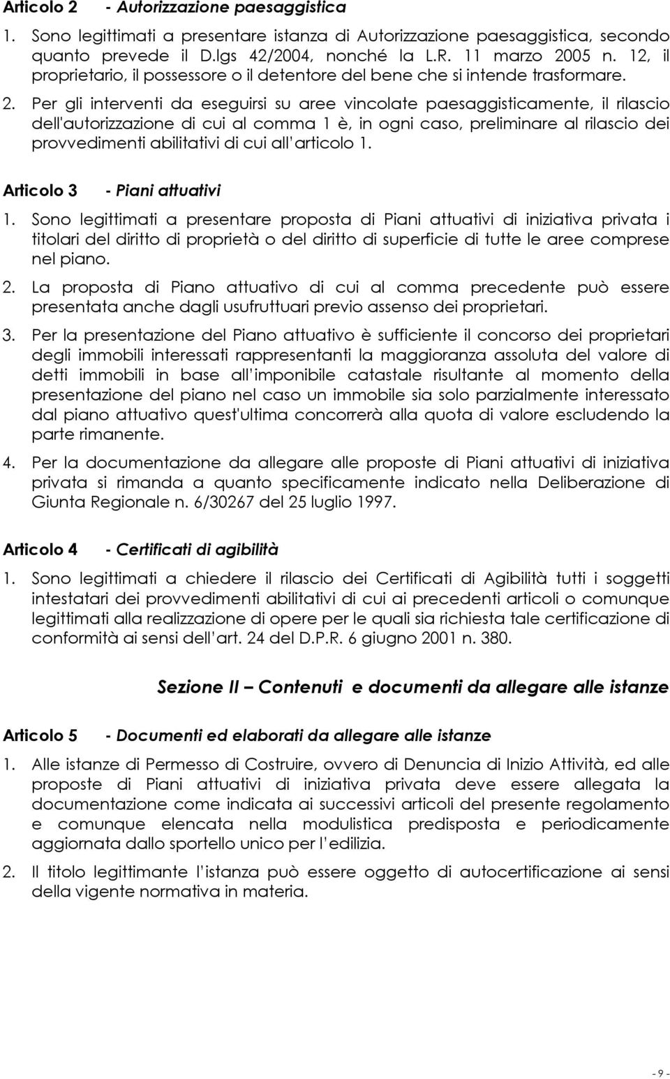 Per gli interventi da eseguirsi su aree vincolate paesaggisticamente, il rilascio dell'autorizzazione di cui al comma 1 è, in ogni caso, preliminare al rilascio dei provvedimenti abilitativi di cui