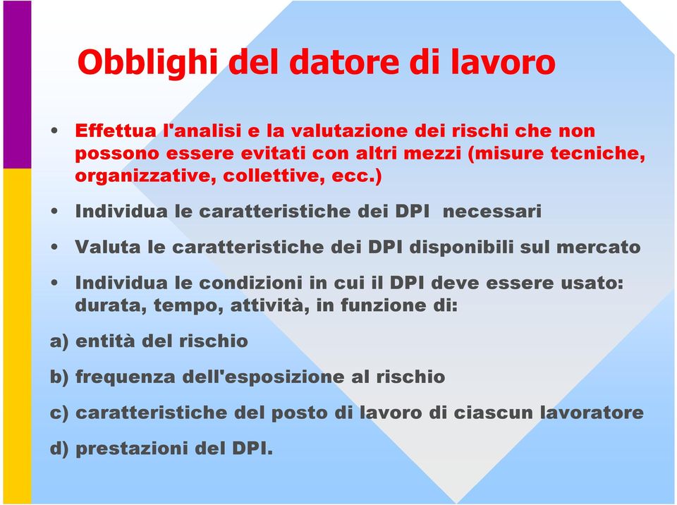 ) Individua le caratteristiche dei DPI necessari Valuta le caratteristiche dei DPI disponibili sul mercato Individua le condizioni