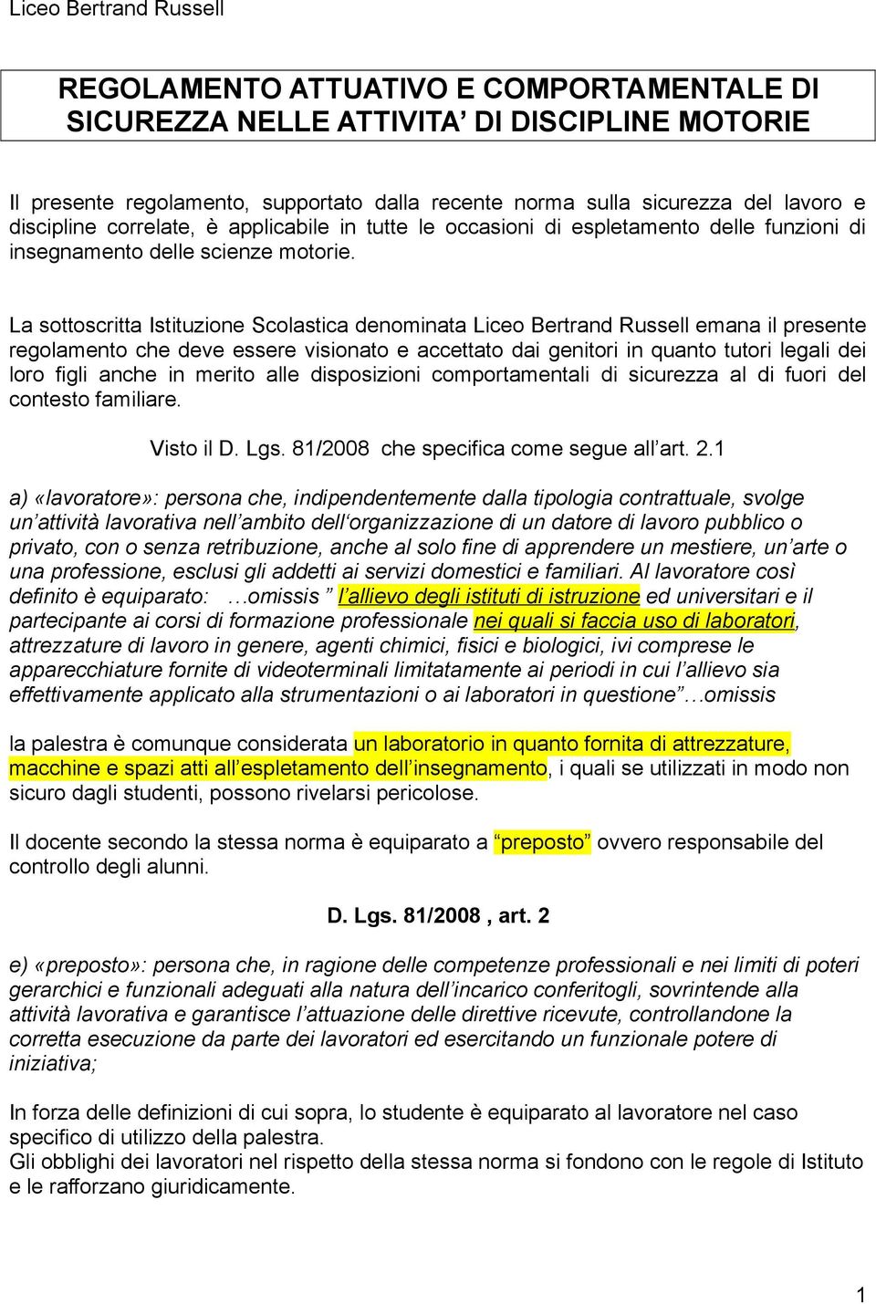 La sottoscritta Istituzione Scolastica denominata Liceo Bertrand Russell emana il presente regolamento che deve essere visionato e accettato dai genitori in quanto tutori legali dei loro figli anche