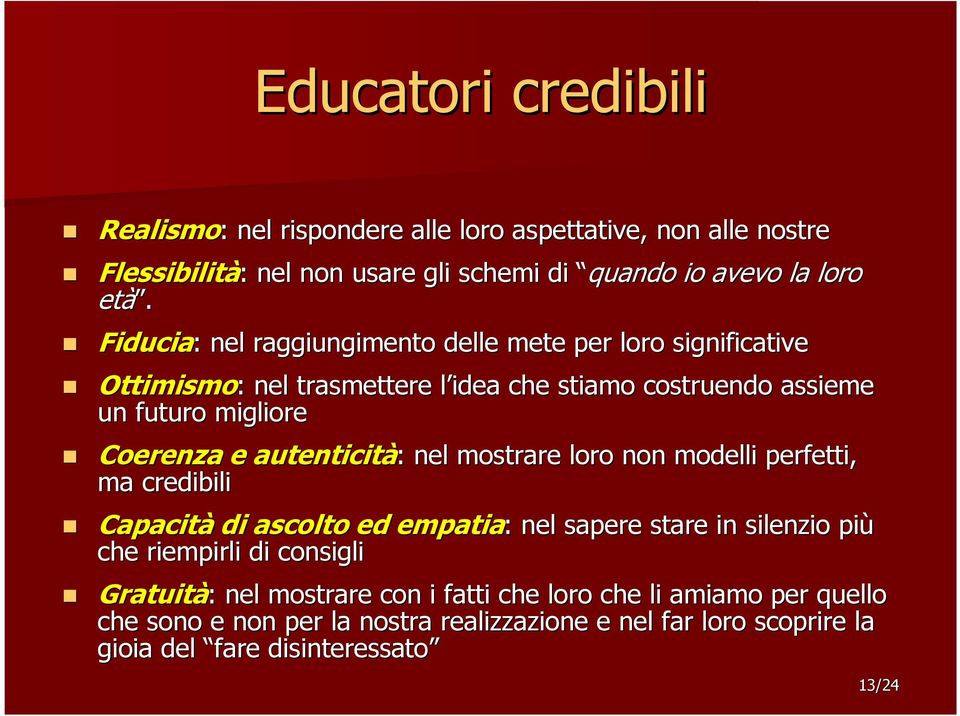 autenticità: : nel mostrare loro non modelli perfetti, ma credibili Capacità di ascolto ed empatia: : nel sapere stare in silenzio più che riempirli di consigli