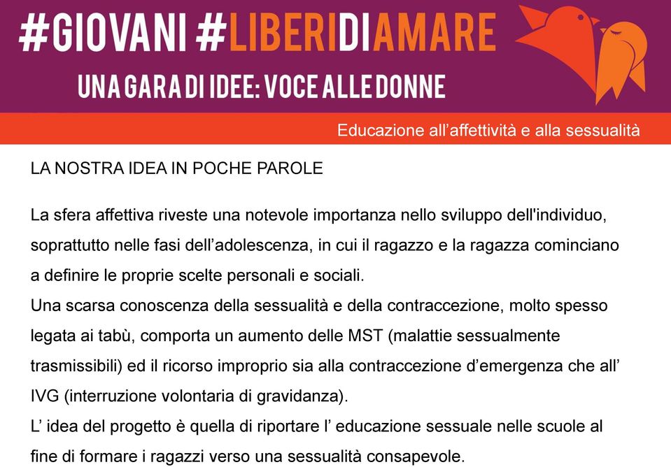 Una scarsa conoscenza della sessualità e della contraccezione, molto spesso legata ai tabù, comporta un aumento delle MST (malattie sessualmente trasmissibili) ed