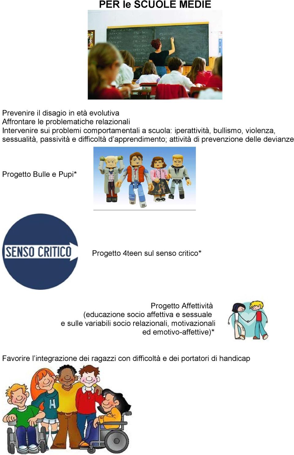 delle devianze Progetto Bulle e Pupi* Progetto 4teen sul senso critico* Progetto Affettività (educazione socio affettiva e sessuale e