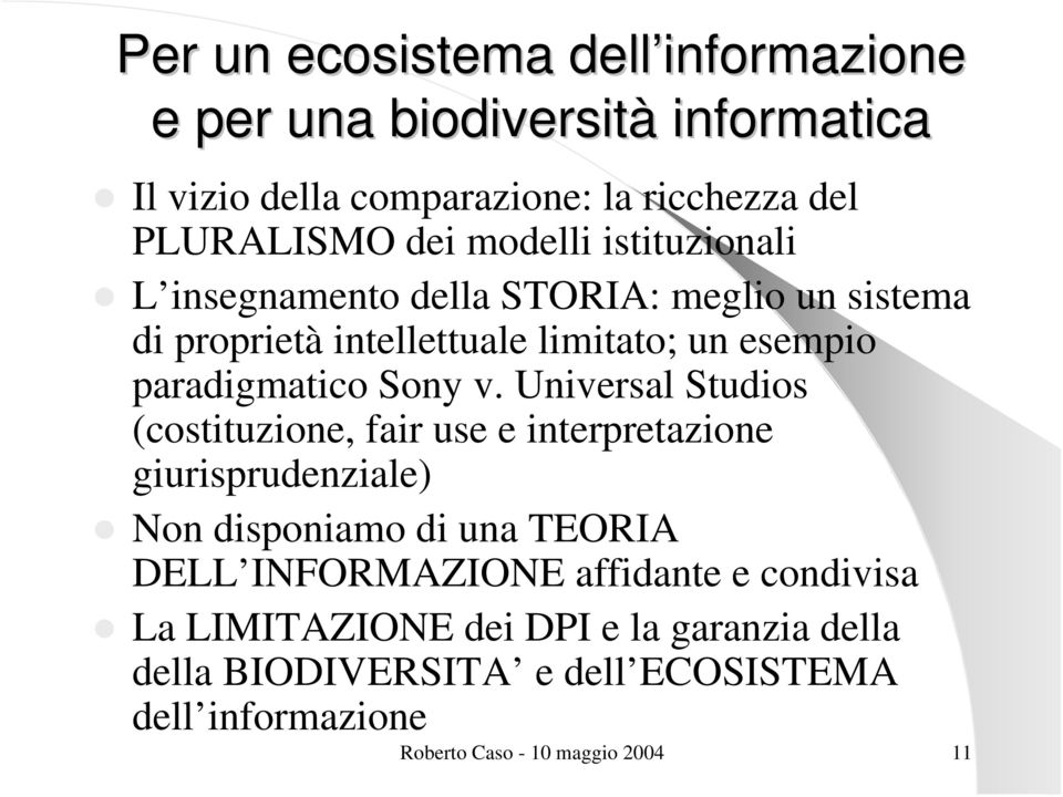 Universal Studios (costituzione, fair use e interpretazione giurisprudenziale) Non disponiamo di una TEORIA DELL INFORMAZIONE affidante e