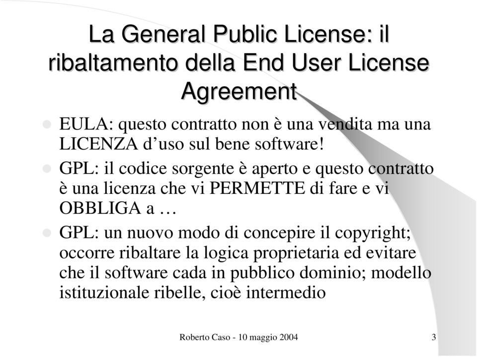 GPL: il codice sorgente è aperto e questo contratto è una licenza che vi PERMETTE di fare e vi OBBLIGA a GPL: un nuovo