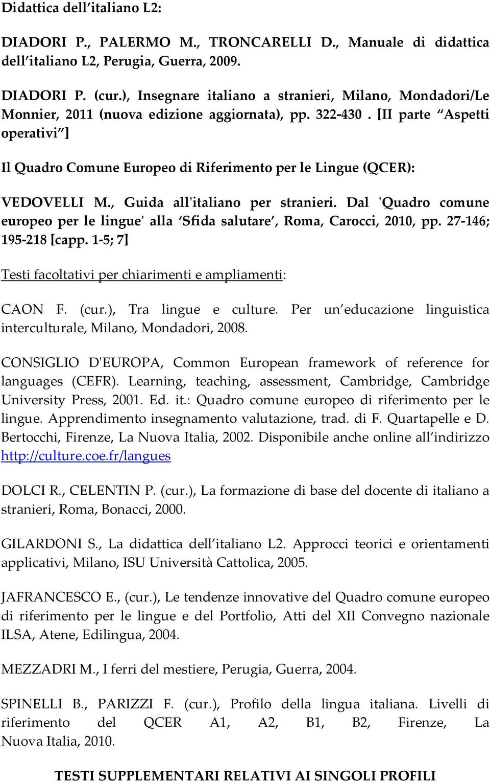 [II parte Aspetti operativi ] Il Quadro Comune Europeo di Riferimento per le Lingue (QCER): VEDOVELLI M., Guida allʹitaliano per stranieri.