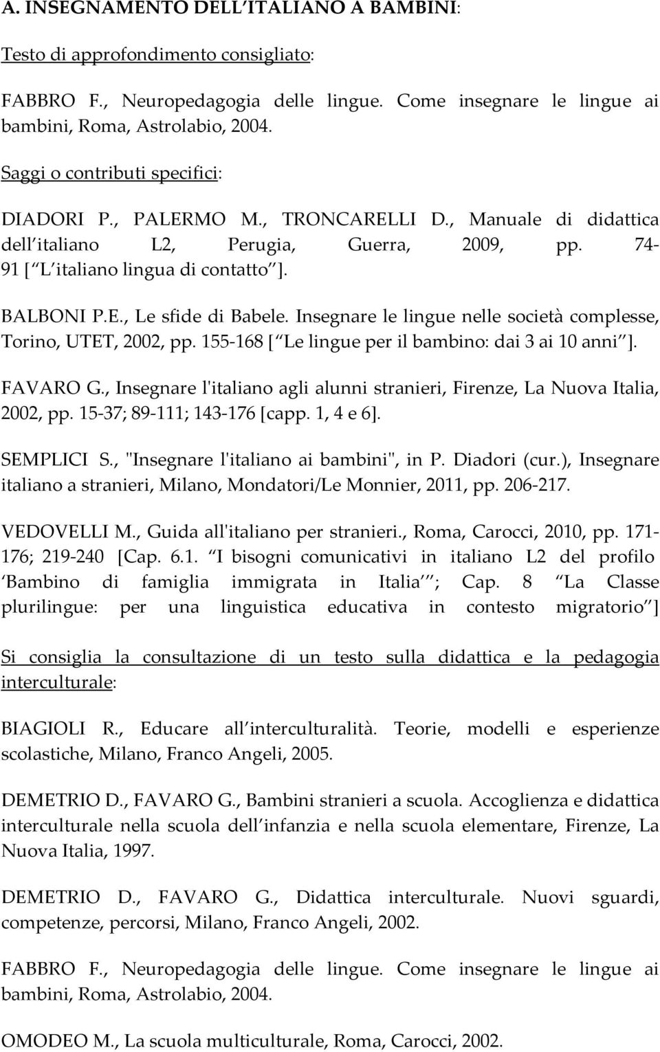 Insegnare le lingue nelle società complesse, Torino, UTET, 2002, pp. 155 168 [ Le lingue per il bambino: dai 3 ai 10 anni ]. FAVARO G.
