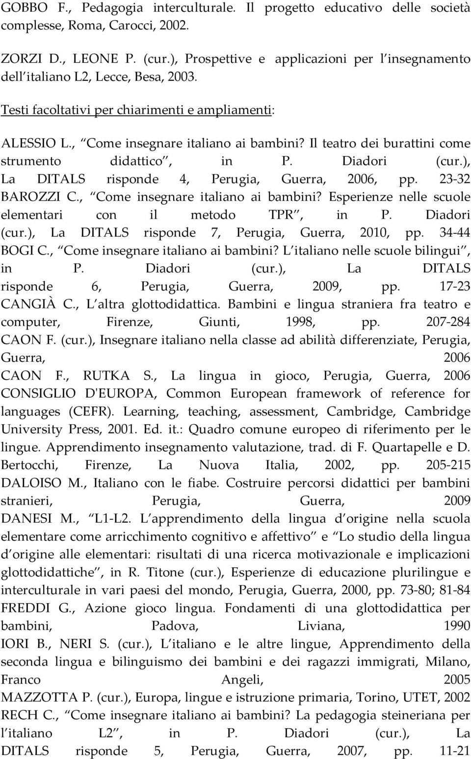 Il teatro dei burattini come strumento didattico, in P. Diadori (cur.), La DITALS risponde 4, Perugia, Guerra, 2006, pp. 23 32 BAROZZI C., Come insegnare italiano ai bambini?