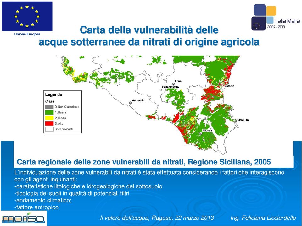 che interagiscono con gli agenti inquinanti: -caratteristiche litologiche e idrogeologiche del sottosuolo -tipologia dei suoli in