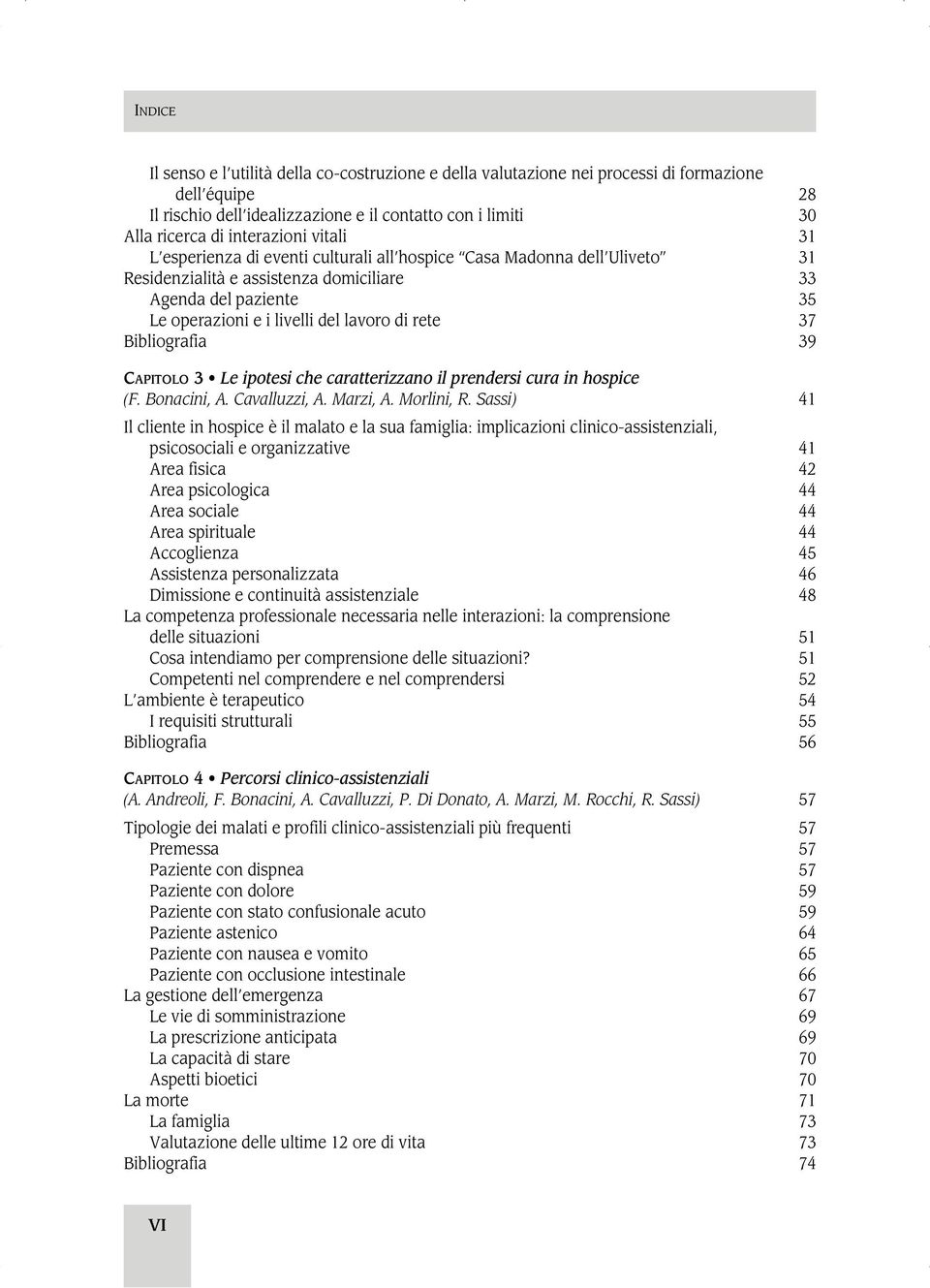 Bibliografia 39 CAPITOLO 3 Le ipotesi che caratterizzano il prendersi cura in hospice (F. Bonacini, A. Cavalluzzi, A. Marzi, A. Morlini, R.