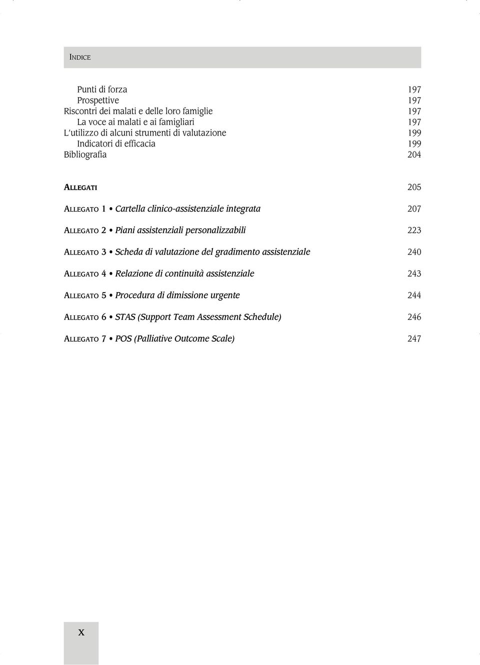 assistenziali personalizzabili 223 ALLEGATO 3 Scheda di valutazione del gradimento assistenziale 240 ALLEGATO 4 Relazione di continuità assistenziale