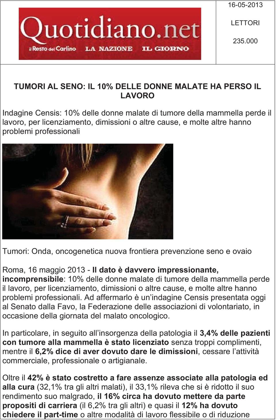 altre hanno problemi professionali Tumori: Onda, oncogenetica nuova frontiera prevenzione seno e ovaio Roma, 16 maggio 2013 - Il dato è davvero impressionante, incomprensibile: 10% delle donne malate