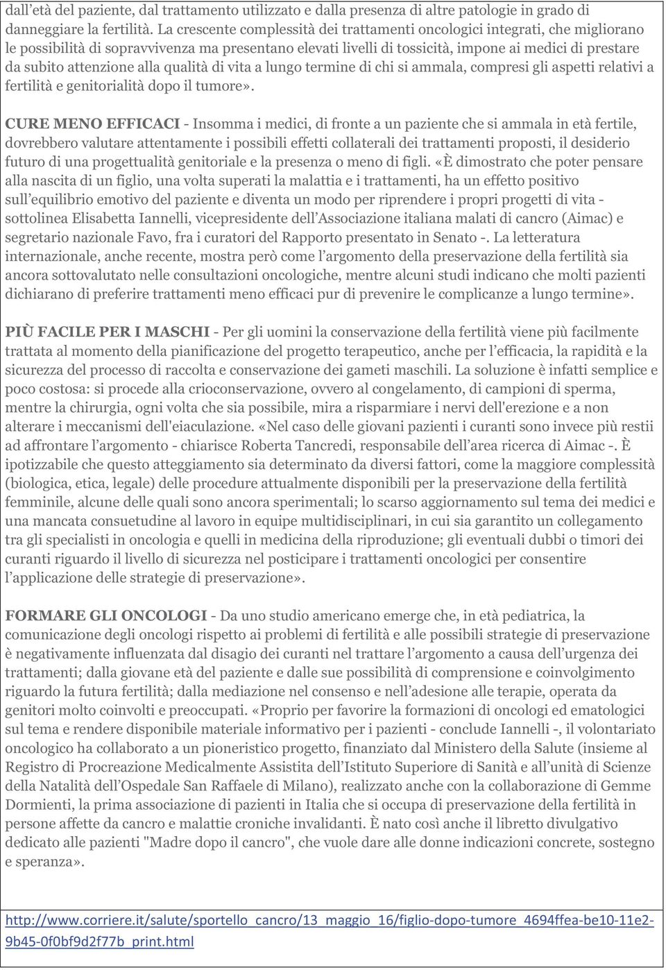 attenzione alla qualità di vita a lungo termine di chi si ammala, compresi gli aspetti relativi a fertilità e genitorialità dopo il tumore».