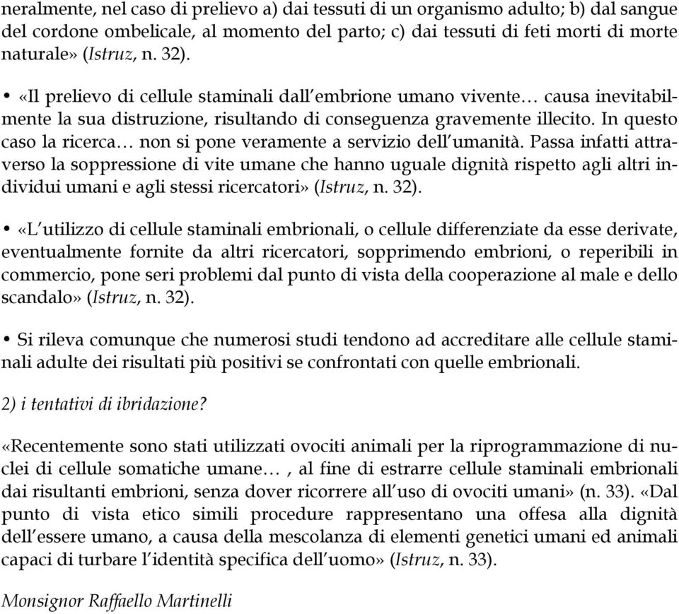 In questo caso la ricerca non si pone veramente a servizio dell umanità.