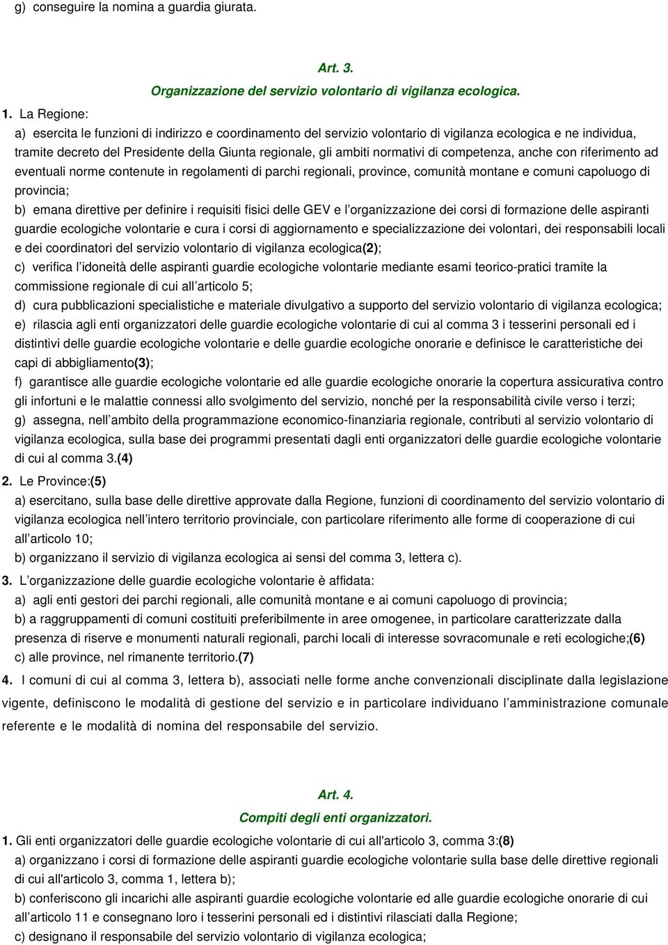 normativi di competenza, anche con riferimento ad eventuali norme contenute in regolamenti di parchi regionali, province, comunità montane e comuni capoluogo di provincia; b) emana direttive per