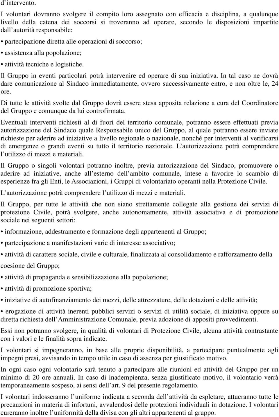 autorità responsabile: partecipazione diretta alle operazioni di soccorso; assistenza alla popolazione; attività tecniche e logistiche.