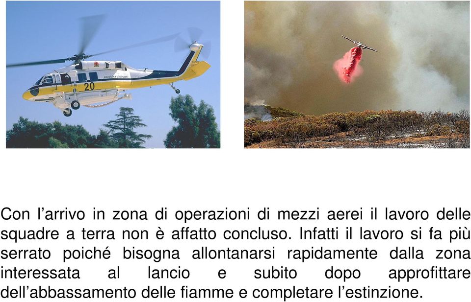 Infatti il lavoro si fa più serrato poiché bisogna allontanarsi