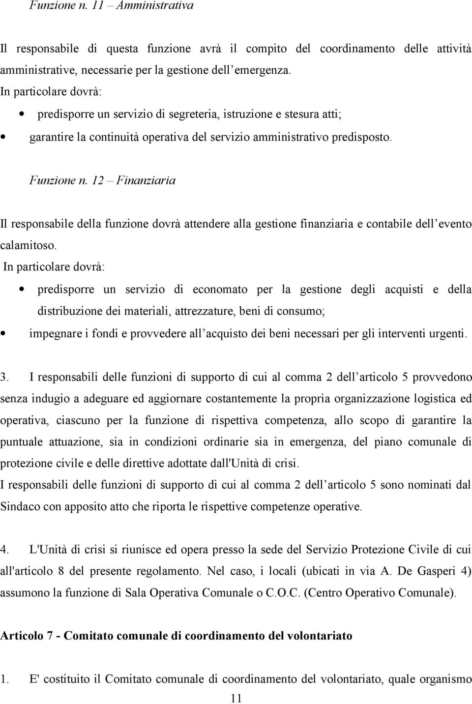 12 Finanziaria Il responsabile della funzione dovrà attendere alla gestione finanziaria e contabile dell evento calamitoso.