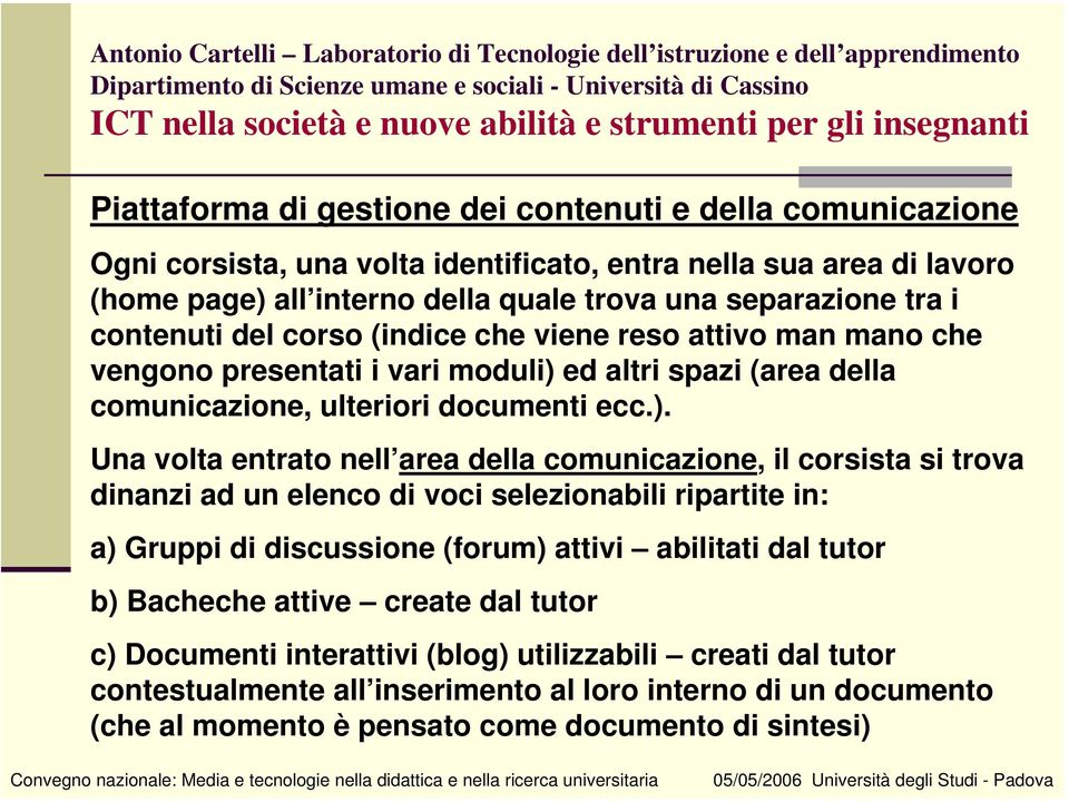 ed altri spazi (area della comunicazione, ulteriori documenti ecc.).