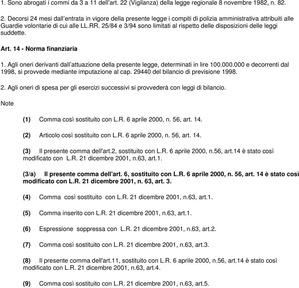 000.000 e decorrenti dal 1998, si provvede mediante imputazione al cap. 29440 del bilancio di previsione 1998. 2. Agli oneri di spesa per gli esercizi successivi si provvederà con leggi di bilancio.