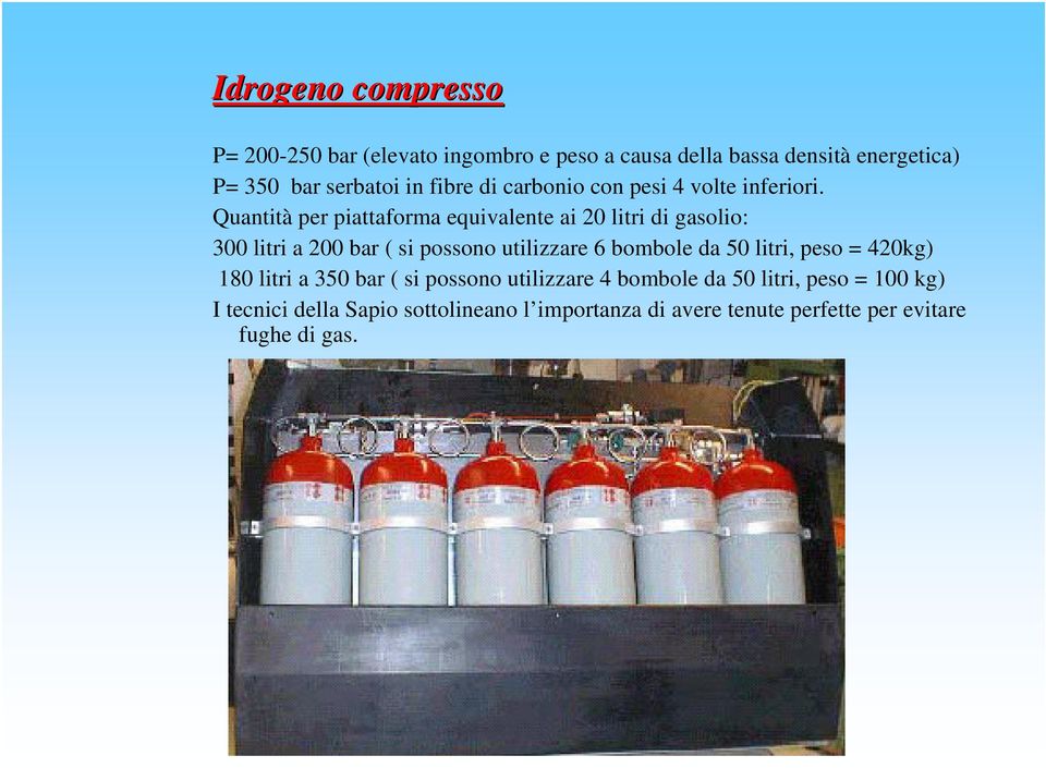 Quantità per piattaforma equivalente ai 20 litri di gasolio: 300 litri a 200 bar ( si possono utilizzare 6 bombole da 50